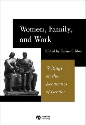 Women, Family and Work – Writings in the Economics of Gender de KS Moe