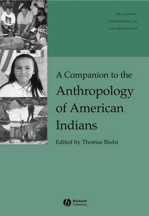 A Companion to the Anthropology of American Indians de T Biolsi