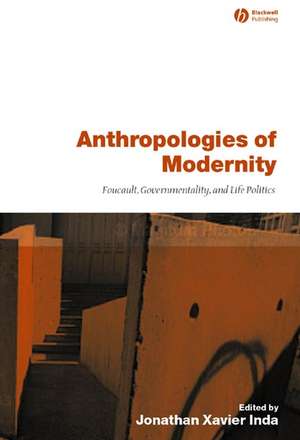 Anthropologies of Modernity – Foucault, Governmentality and Life Politics de JX Inda