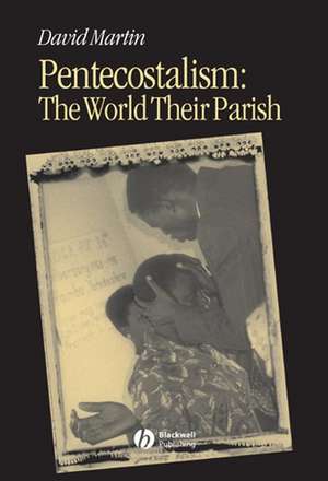 Pentecostalism: The World Their Parish de Martin