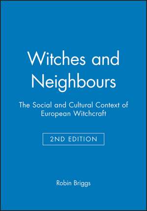 Witches and Neighbours – The Social and Cultural Context of European Witchcraft 2e de R Briggs