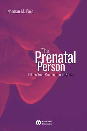 The Prenatal Person: Ethics from Conception to Bir th de NM Ford