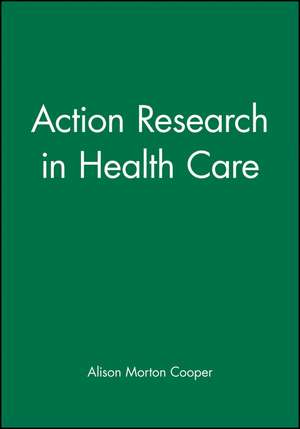 Action Research in Health Care de A Morton–Cooper