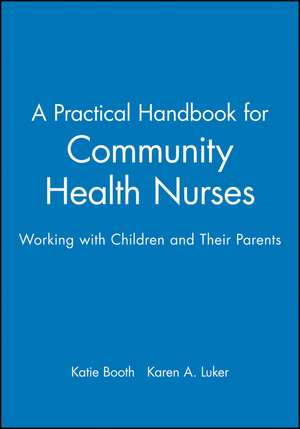 A Practical Handbook for Community Health Nurses – Working with children and their parents de K Booth