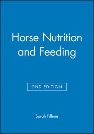 Horse Nutrition and Feeding 2e de S Pilliner