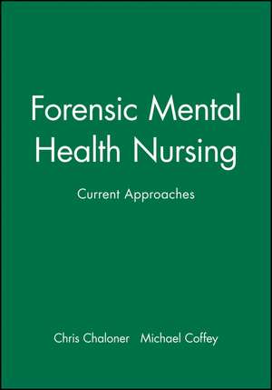 Forensic Mental Health Nursing – Current Approaches de C Chaloner