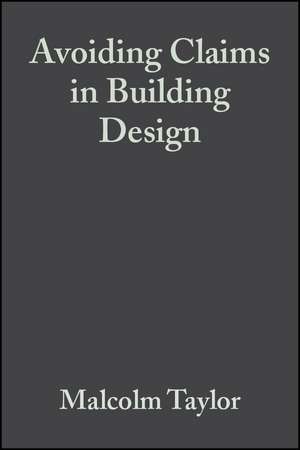 Avoiding Claims in Building Design – Risk Management in Practice de M. Taylor