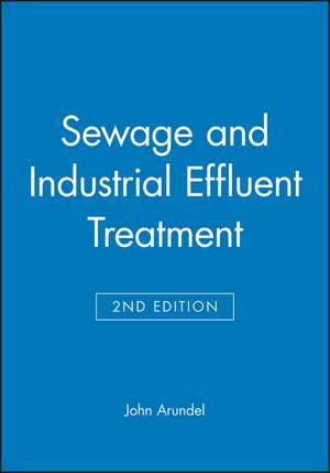 Sewage and Industrial Effluent Treatment 2e de J Arundel