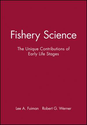 Fishery Science – The Unique Contributions of Early Life Stages de LA Fuiman