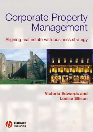 Corporate Property Management – Aligning Real Estate With Business Strategy de V Edwards