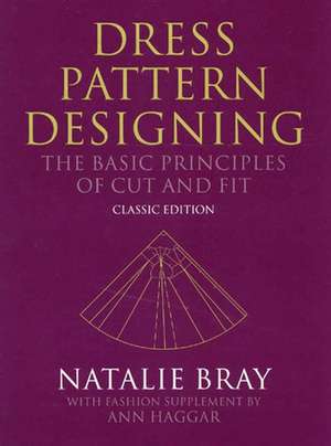 Dress Pattern Designing – The Basic Principles of Cut and Fit – Classic Edition 5e de N Bray