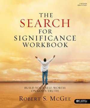 The Search for Significance - Workbook: Build Your Self-Worth on God's Truth de Robert McGee