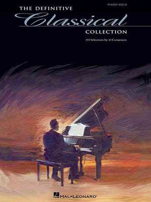 The Definitive Classical Collection: 133 Selections by 43 Composers de Hal Leonard Publishing Corporation