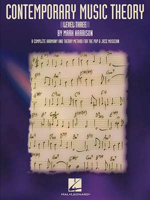 Contemporary Music Theory - Level Three: A Complete Harmony and Theory Method for the Pop and Jazz Musician de Mark Harrison