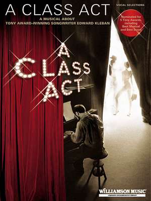 A Class ACT: A Musical about Tony-Award Winning Songwriter Edward Kleban de Kleban Edward