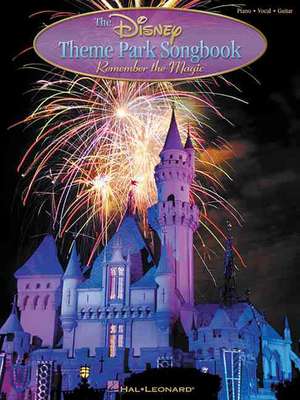 The Disney Theme Park Songbook: Remember the Magic de Hal Leonard Publishing Corporation