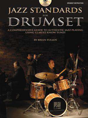 Jazz Standards for Drumset a Comprehensive Guide to Authentic Jazz Playing Using 12 Must-Know Tunes Book/Online Audio de Brian Fullen