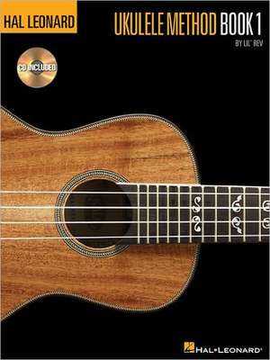 Hal Leonard Ukulele Method, Book 1 [With CD]: Complete Greatest Hits de Lil' Rev