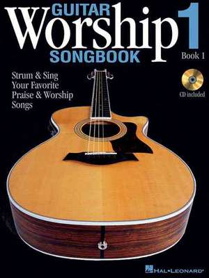 Guitar Worship Songbook, Book 1: Strum & Sing Your Favorite Praise & Worship Songs [With CD] de Hal Leonard Corp