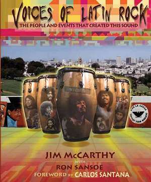 Voices of Latin Rock: People and Events That Created This Sound de Jim McCarthy