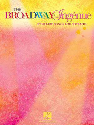 The Broadway Ingenue: 37 Theatre Songs for Soprano de Richard Walters