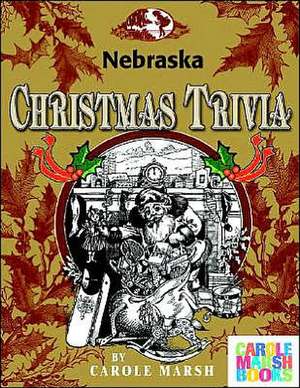 Nebraska Classic Christmas Trivia de Carole Marsh