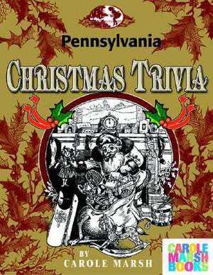 Pennsylvania Classic Christmas Trivia de Carole Marsh