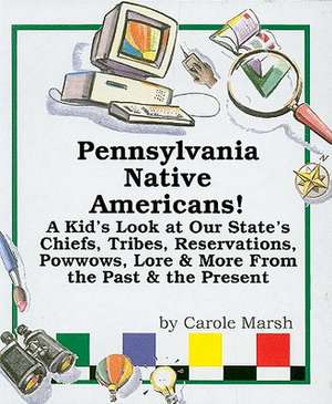 Pennsylvania Native Americans!: A Kid's Look at Our State's Chiefs, Tribes, Reservations, Powwows, Lore, and More from the Past and the Present de Carole Marsh