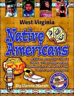 West Virginia Native Americans: A Kid's Look at Our State's Chiefs, Tribes, Reservations, Powwows, Lore & More from the Past & the Present de Carole Marsh