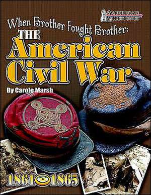 When Brother Fought Brother: The American Civil War de Carole Marsh