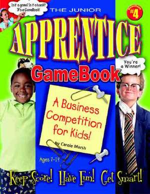 The Junior Apprentice GameBook: A Business Competition for Kids! de Carole Marsh