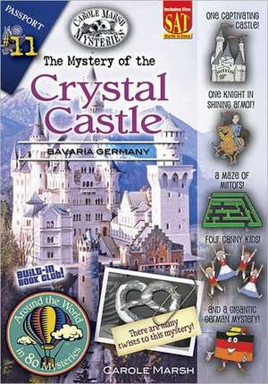 The Mystery of the Crystal Castle: Bavaria, Germany de Carole Marsh