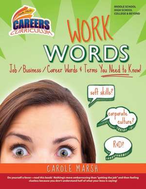 Work Words: Job/Business/Career Words & Terms You Need to Know! de Carole Marsh