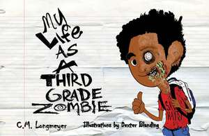 My Life as a Third Grade Zombie de C. M. Longmeyer