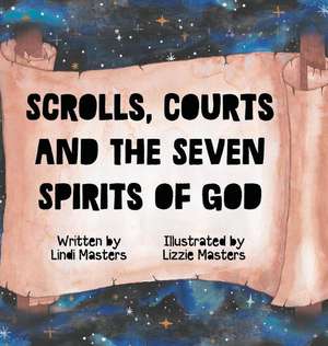 Scrolls, courts and the seven spirits of God de Lindi Masters