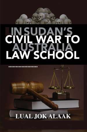 In Sudan's Civil War to Australian Law School de Lual Alaak