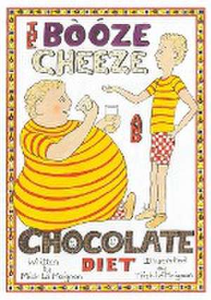 The Booze Cheese and Chocolate Diet: How to Lose Weight without Misery and How to Lower Cholesterol Levels without Statins de Mick Le Moignan