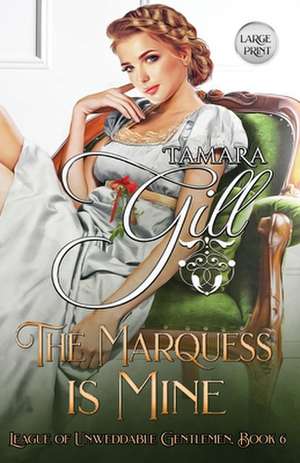 The Marquess is Mine de Tamara Gill