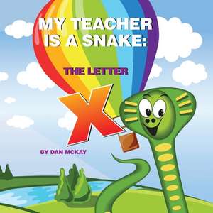 My Teacher is a Snake The Letter X de Dan Mckay