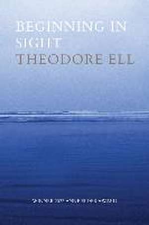 Beginning in Sight de Theodore Ell