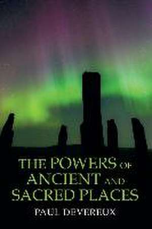 The Powers of Ancient and Sacred Places de Paul Devereux