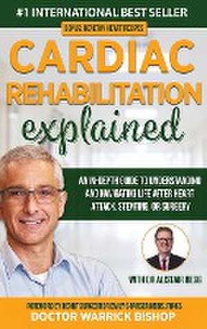 Cardiac Rehabilitation Explained de Warrick Bishop