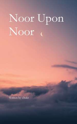 Noor Upon Noor de S. Hukr