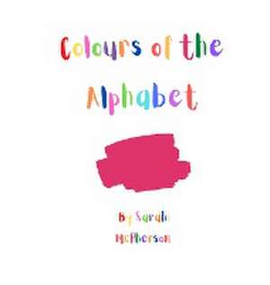 Colours of the Alphabet de Sarah A McPherson