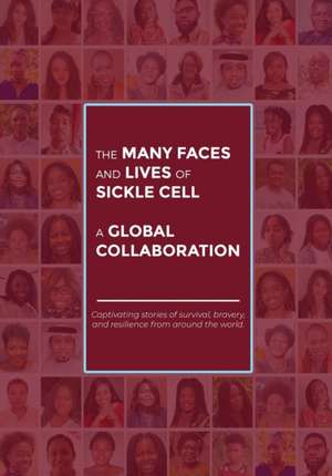 The Many Faces and Lives of Sickle Cell - A Global Collaboration de Agnes Nsofwa