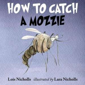 How to Catch a Mozzie de Lois Nicholls