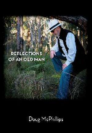 Reflections of an Old Man de Doug McPhillips