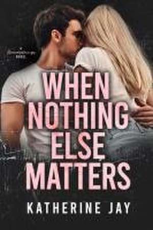 When Nothing Else Matters de Katherine Jay