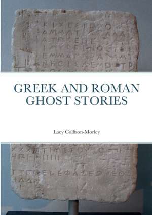 Greek and Roman Ghost Stories de Lacy Collison-Morley