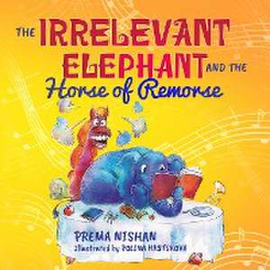 The Irrelevant Elephant and the Horse of Remorse de Prema Nishan